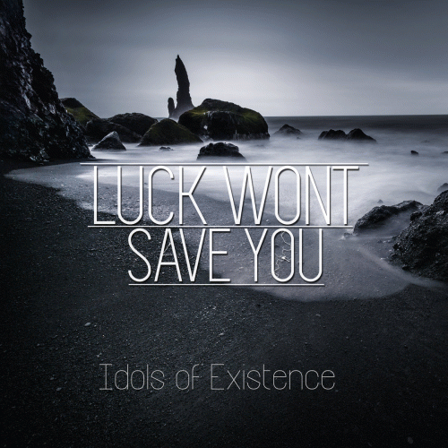 Luck Won't Save You : Idols of Existence Luck Won't Save You : Idols of Existence